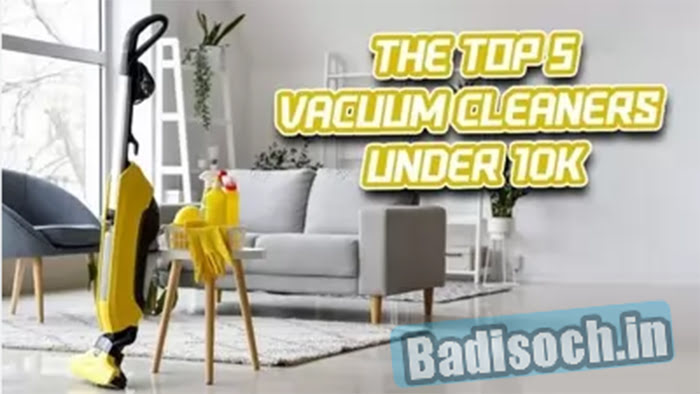 Top 5 Vacuum Cleaners Under 10K 2023