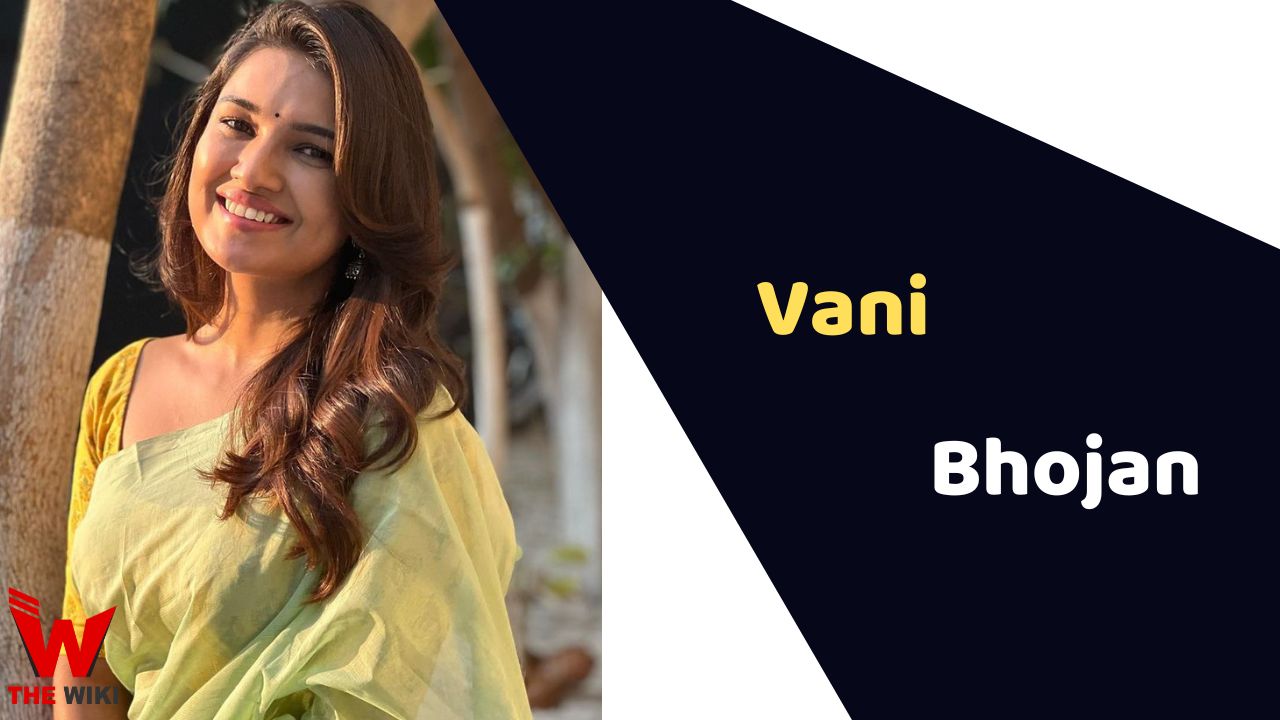 Vani Bhojan (Actress) Height, Weight, Age, Affairs, Biography & More