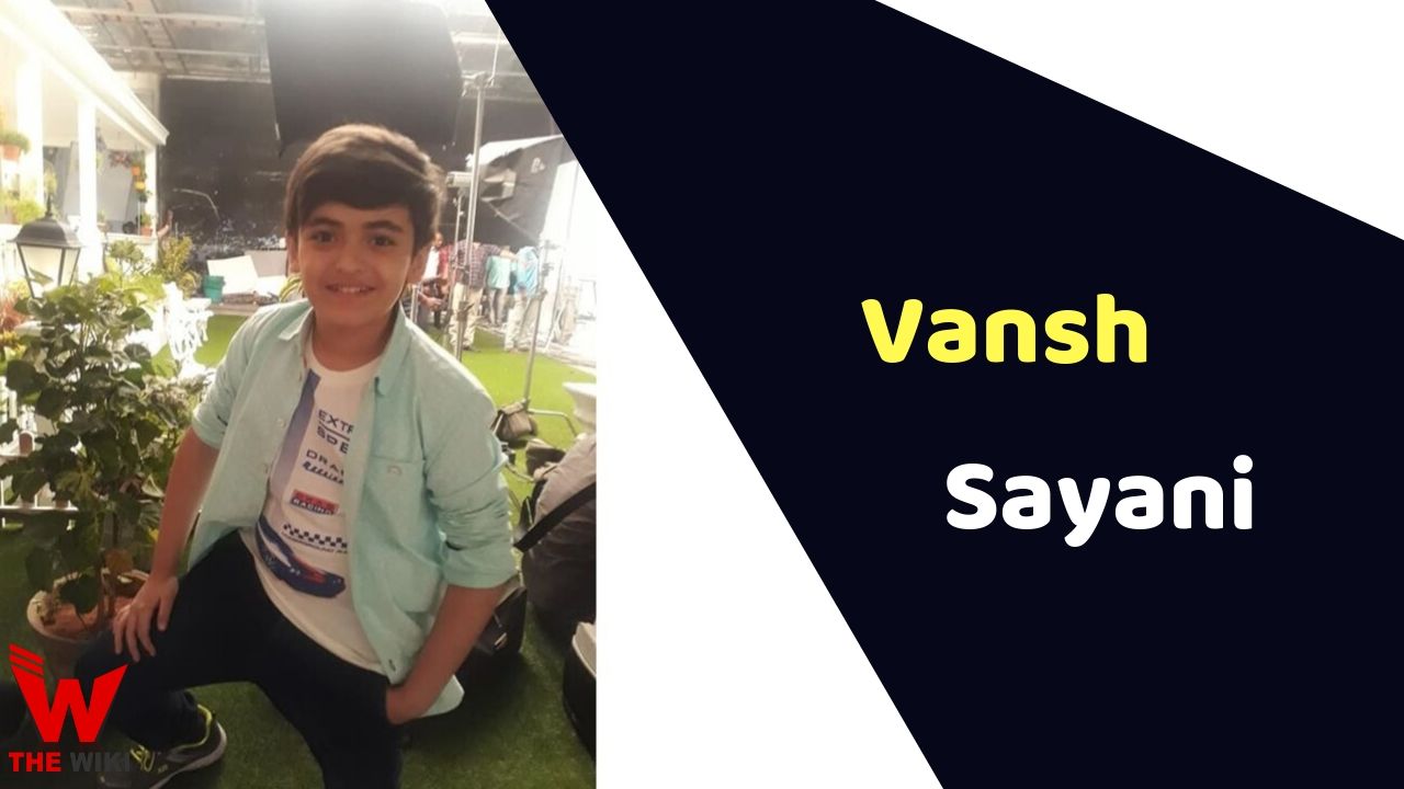 Vansh Sayani (Child Artist) Height, Weight, Age, Biography & More