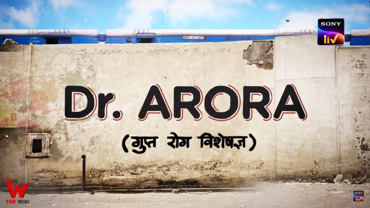 Dr. Arora (Sony Liv) Web Series History, Cast, Real Name, Wiki, Release Date & More