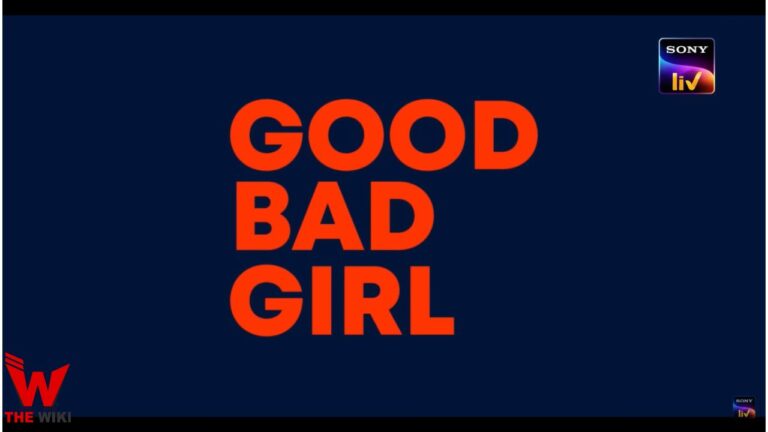 Good Bad Girl (Sony Liv) Web Series History, Cast, Real Name, Wiki, Release Date & More