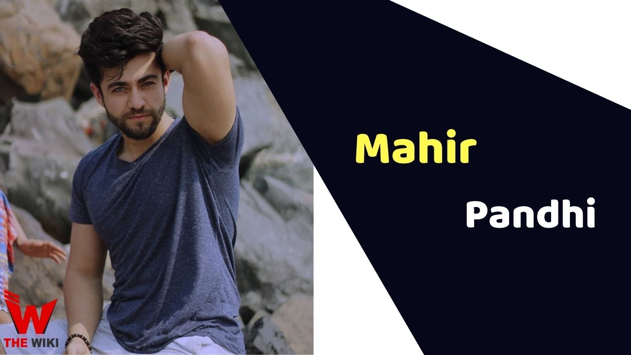 Mahir Pandhi (Actor) Height, Weight, Age, Affairs, Biography & More