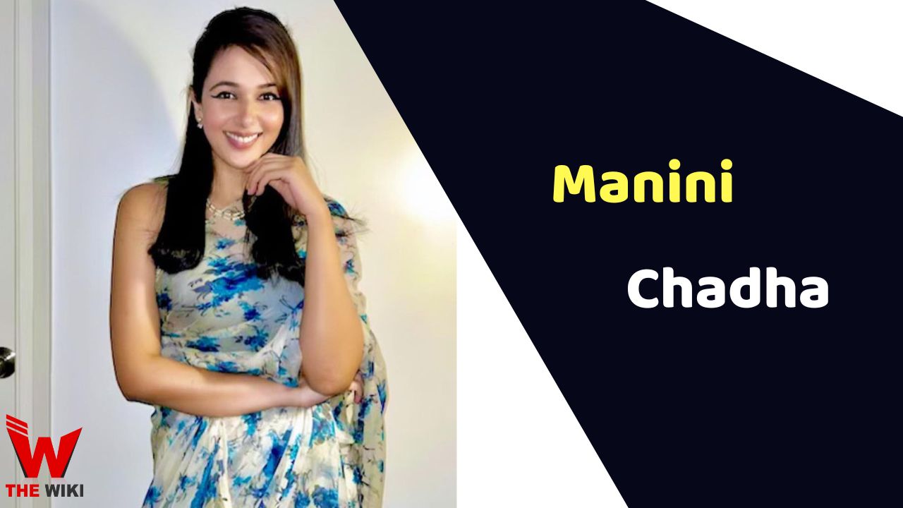 Manini Chadha (Actress) Height, Weight, Age, Affairs, Biography & More