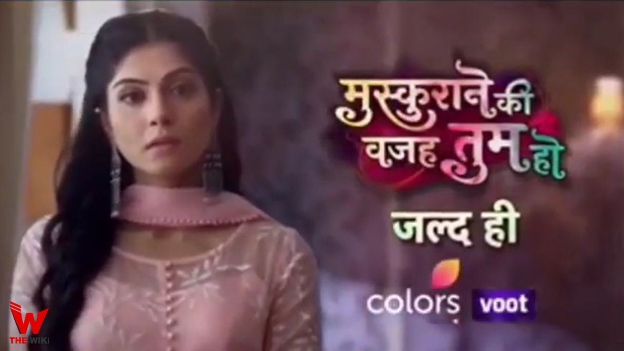 Muskurane Ki Wajah Tum Ho (Colors TV) Show Cast, Schedules, Story, Real Name, Wiki and More