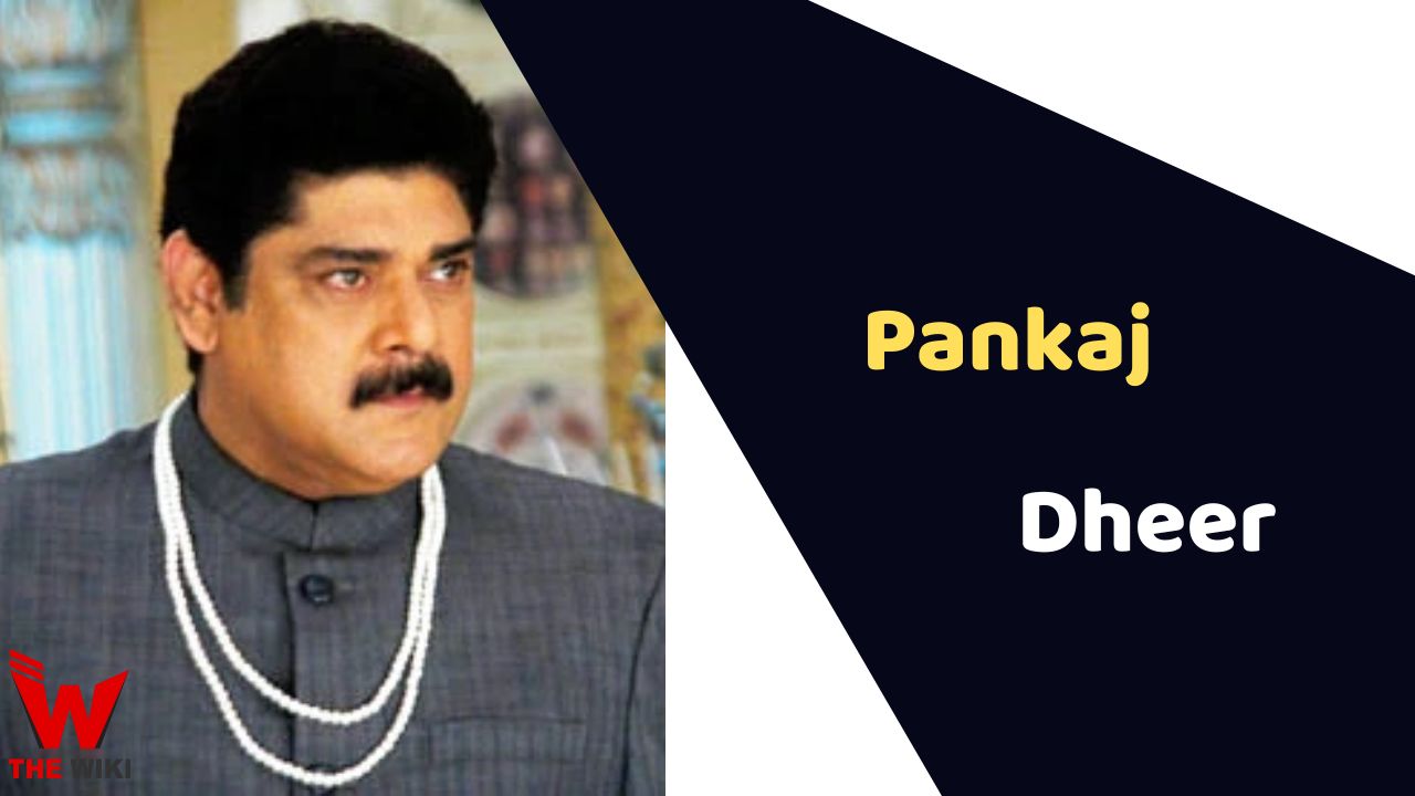 Pankaj Dheer (Actor) Height, Weight, Age, Affairs, Biography & More