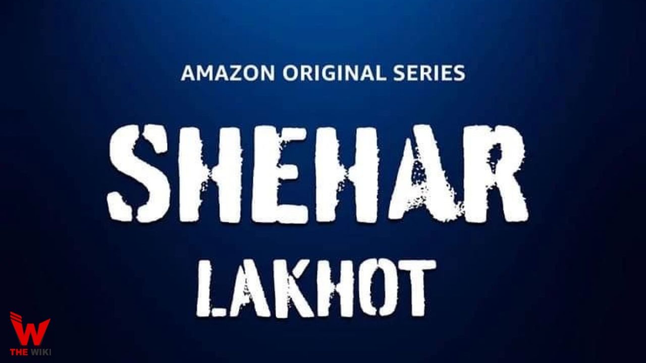 Shehar Lakhot (Amazon Prime) Web Series History, Cast, Real Name, Wiki, Release Date & More