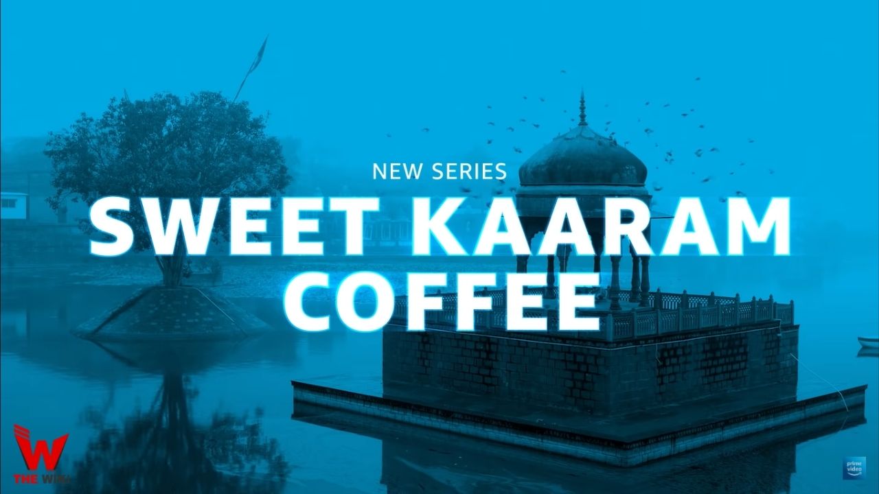 Sweet Kaaram Coffee (Amazon Prime) Web Series Story, Cast, Real Name, Wiki, Release Date and More