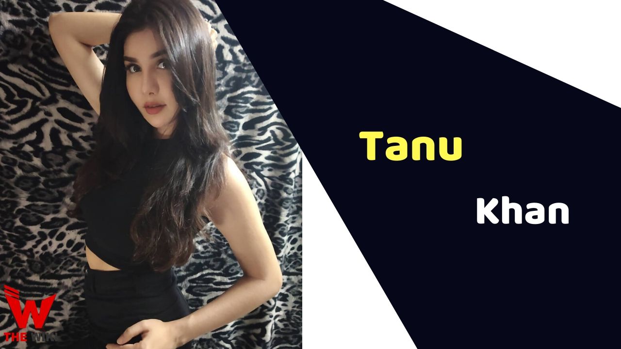 Tanu Khan (Actress) Height, Weight, Age, Affairs, Biography & More
