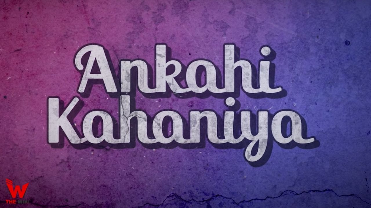 Ankahi Kahaniya (Netflix) Web Series Cast, Story, Real Name, Wiki & More