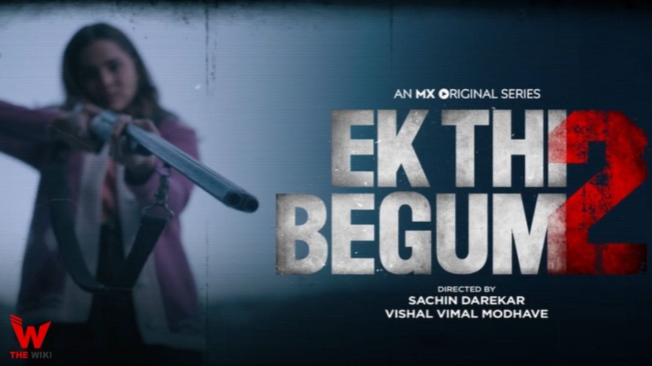 Ek Thi Begum 2 (MX Player) Web Series Story, Cast, Real Name, Wiki & More