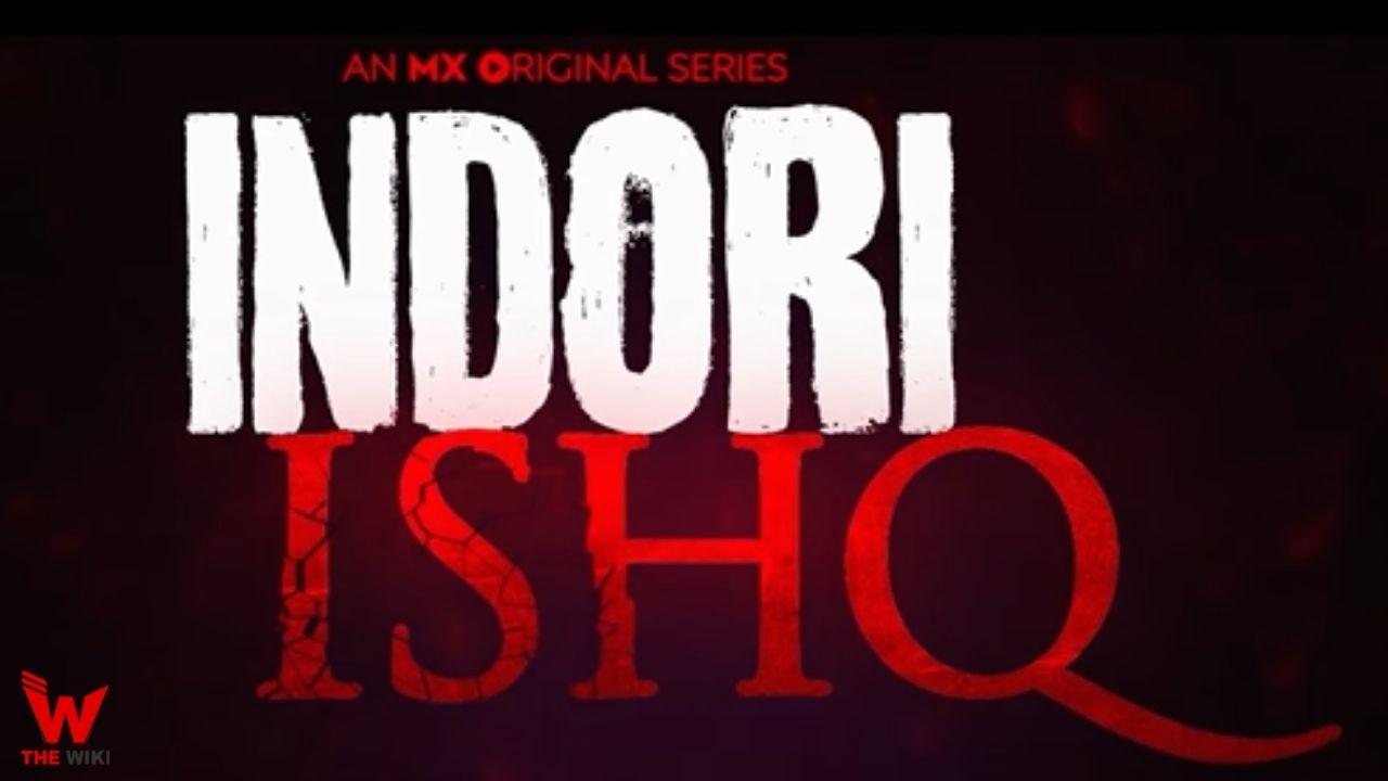 Indori Ishq (MX Player) Web Series History, Cast, Real Name, Wiki & More