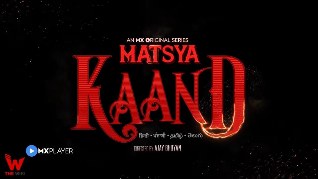 Matsya Kaand (MX Player) Web Series History, Cast, Real Name, Wiki & More