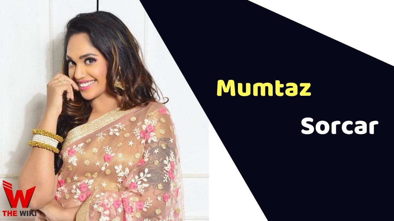 Mumtaz Sorcar (Actress) Height, Weight, Age, Affairs, Biography & More