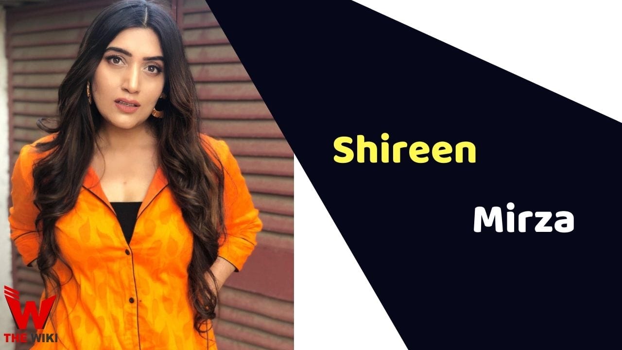 Shireen Mirza (Actress) Height, Weight, Age, Affairs, Biography & More