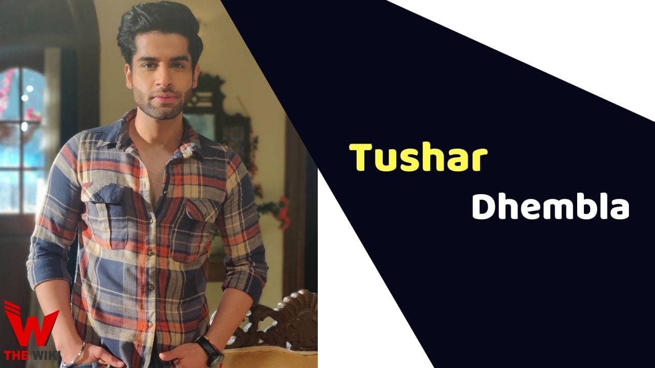 Tushar Dhembla (Actor) Height, Weight, Age, Affairs, Biography & More