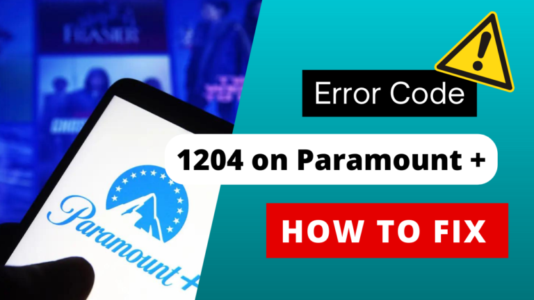 What is Error Code 1204 on Paramount Plus – 5 Easy Solutions