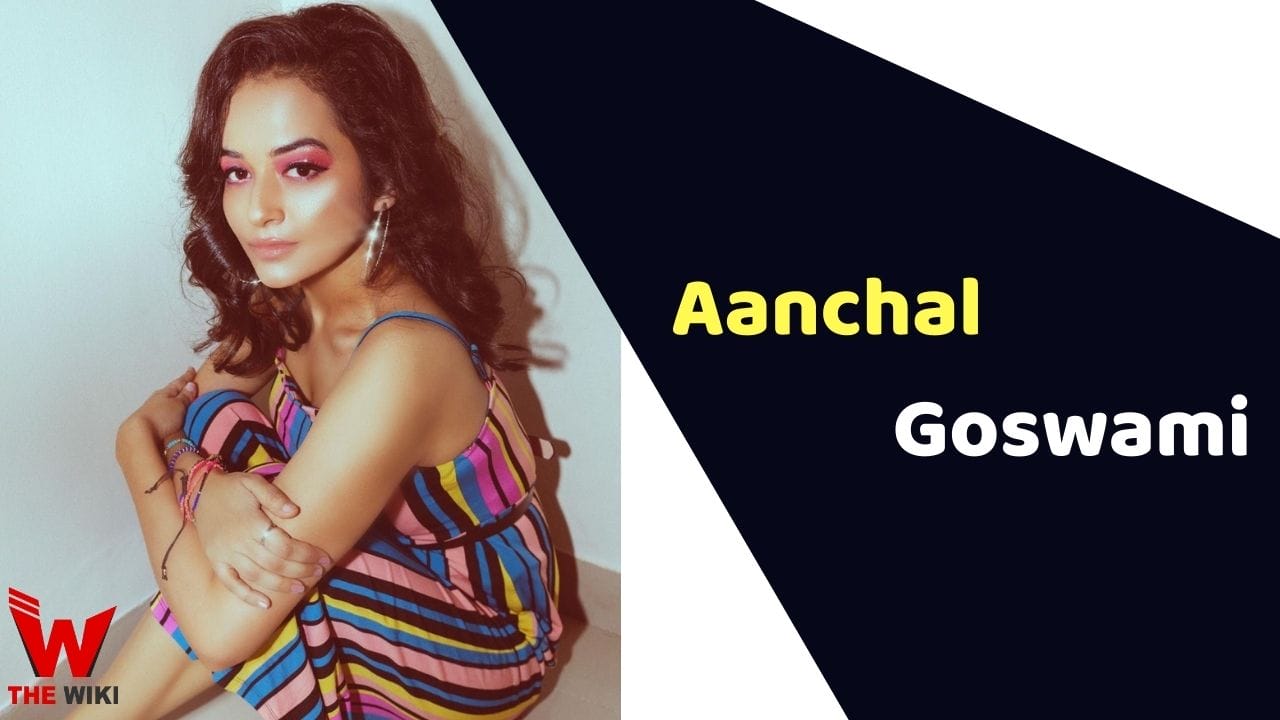 Aanchal Goswami (Actress) Height, Weight, Age, Affairs, Biography & More