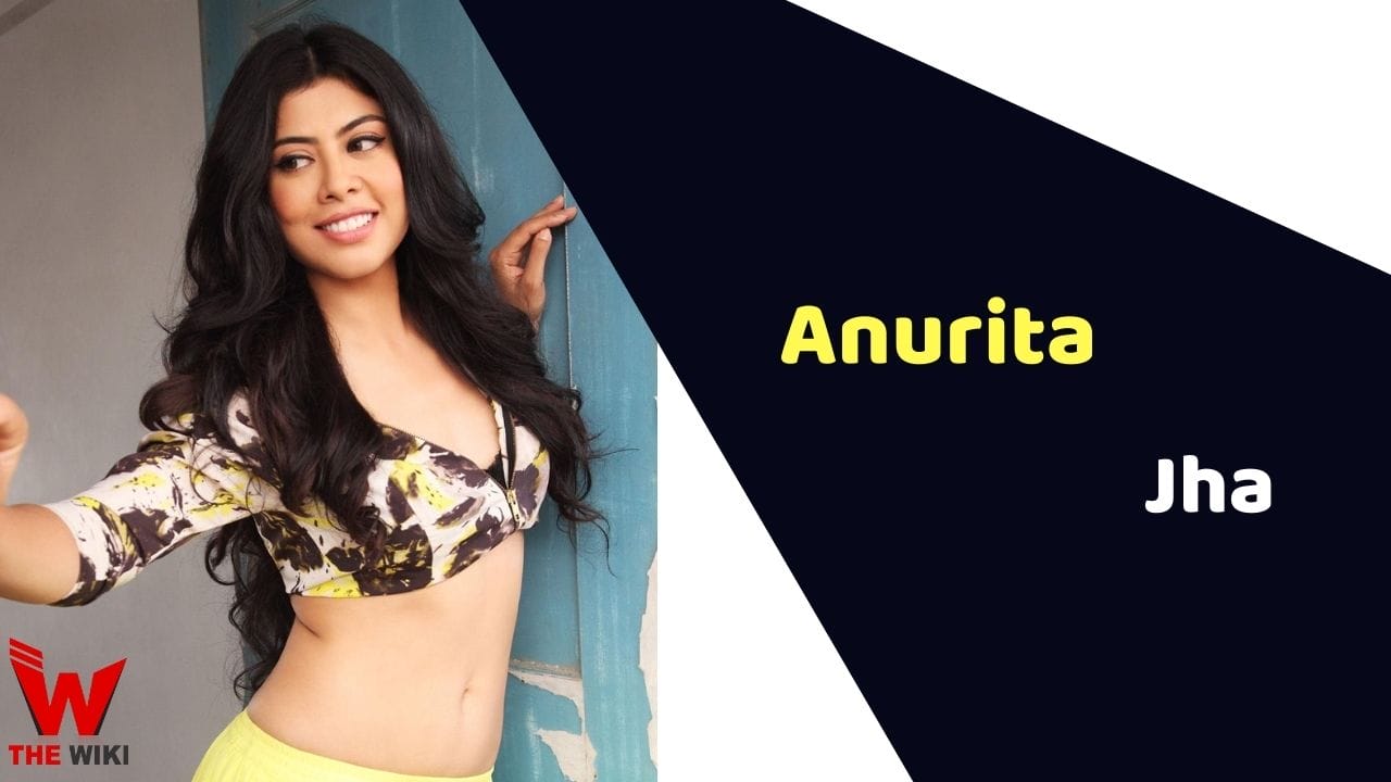 Anurita Jha (Actress) Height, Weight, Age, Affairs, Biography & More