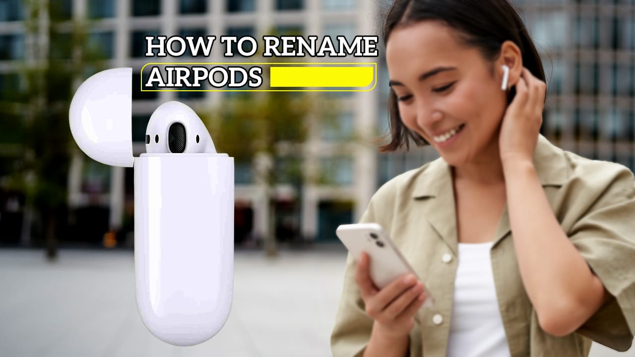 How to rename Airpods on any device in 2024 [Image Guide]