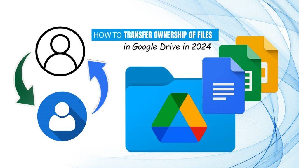 how-to-transfer-ownership-of-files-in-google-drive-in-2024-step-by