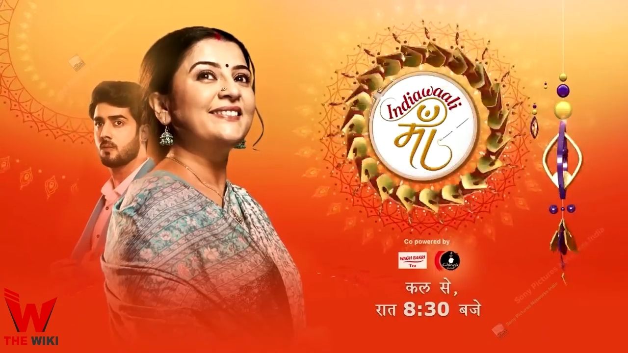 India Wali Maa (Sony TV) Series Cast, Showtimes, Story, Real Name, Wiki and More