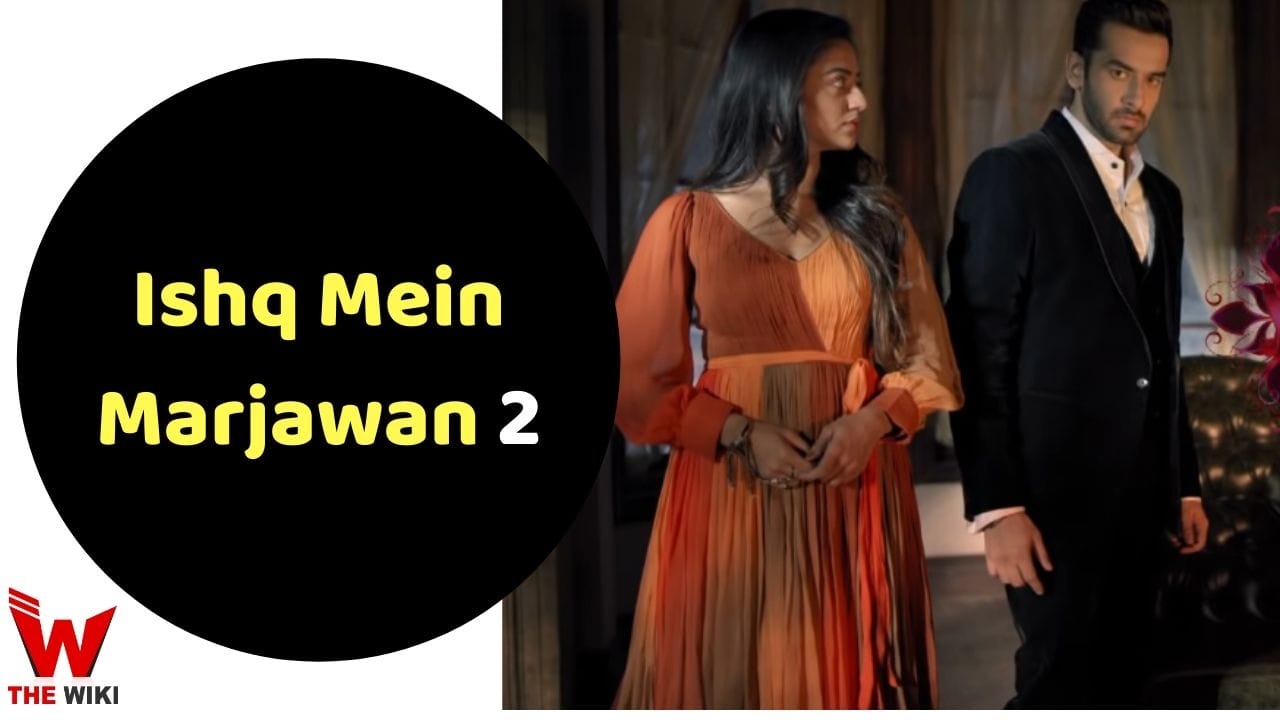 Ishq Mein Marjawan 2 (Colors) TV Series Cast, Showtimes, Story, Real Name, Wiki & More