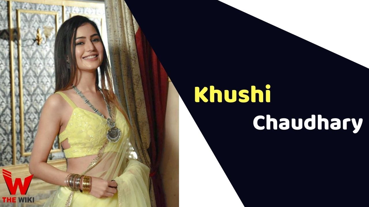 Khushi Chaudhary (Actress) Height, Weight, Age, Affairs, Biography & More