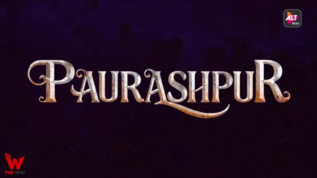 Paurashpur (ALT Balaji) Web Series Story, Cast, Real Name, Wiki & More