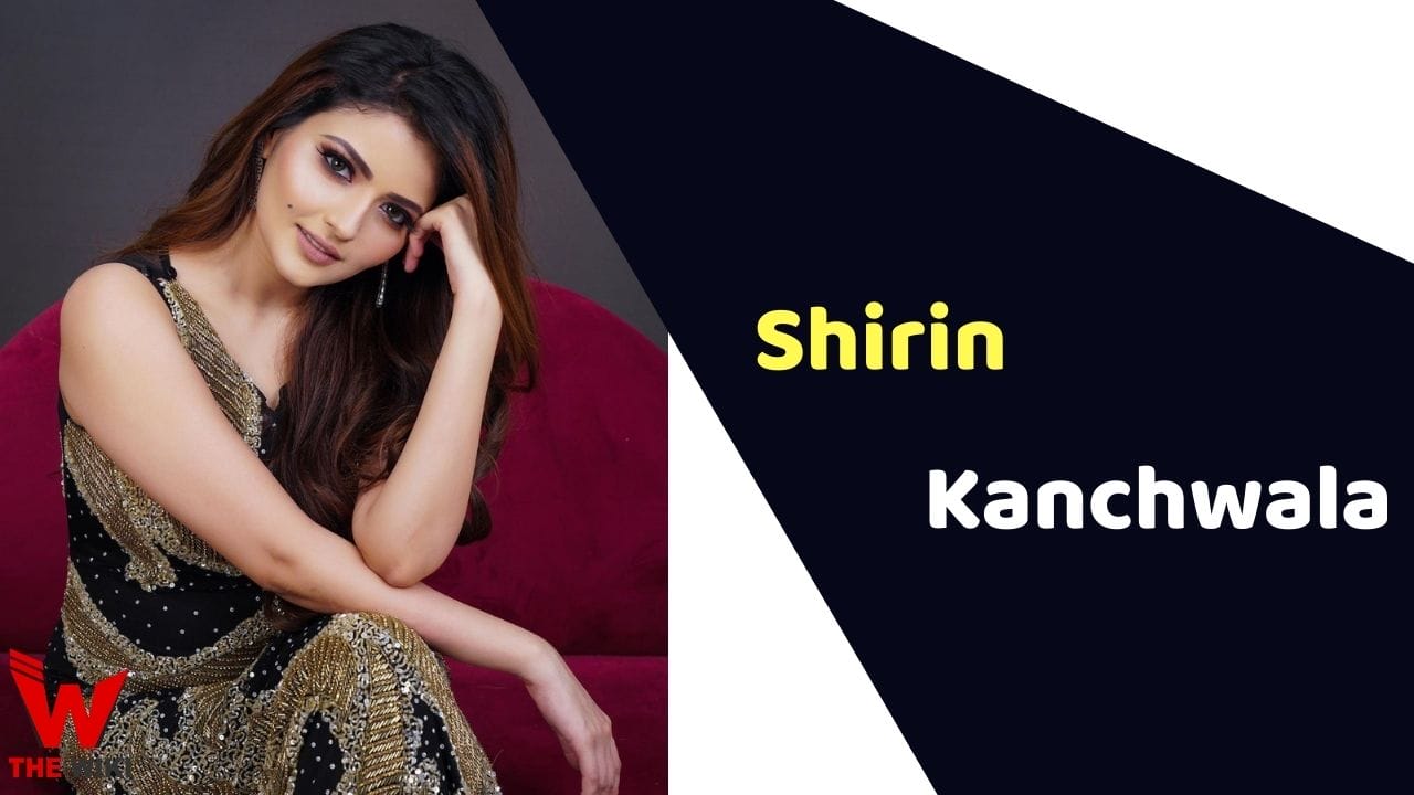 Shirin Kanchwala (Actress) Height, Weight, Age, Affairs, Biography & More