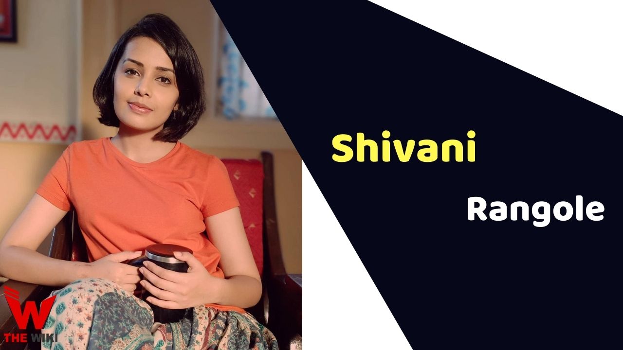Shivani Rangole (Actress) Height, Weight, Age, Affairs, Biography & More