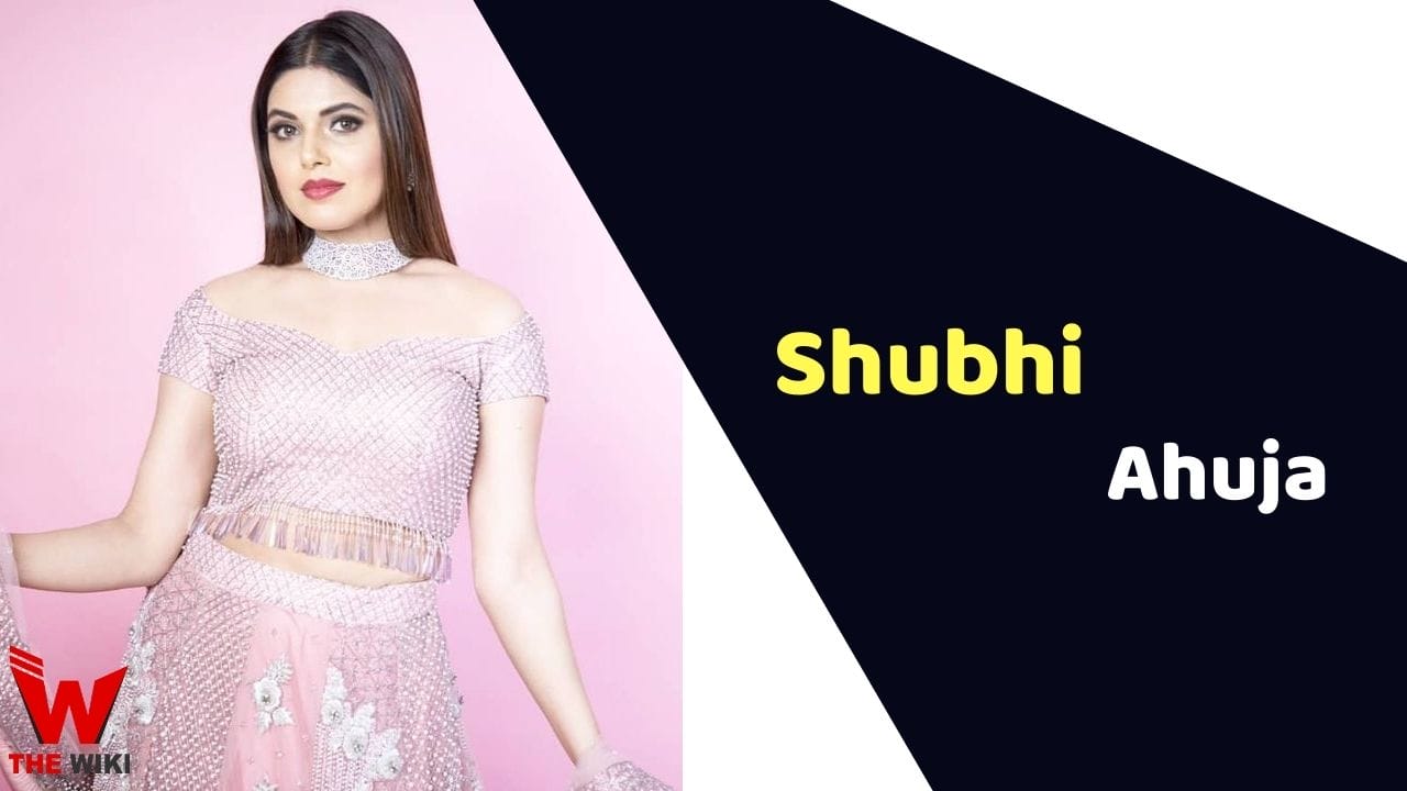 Shubhi Ahuja (Actress) Height, Weight, Age, Affairs, Biography & More