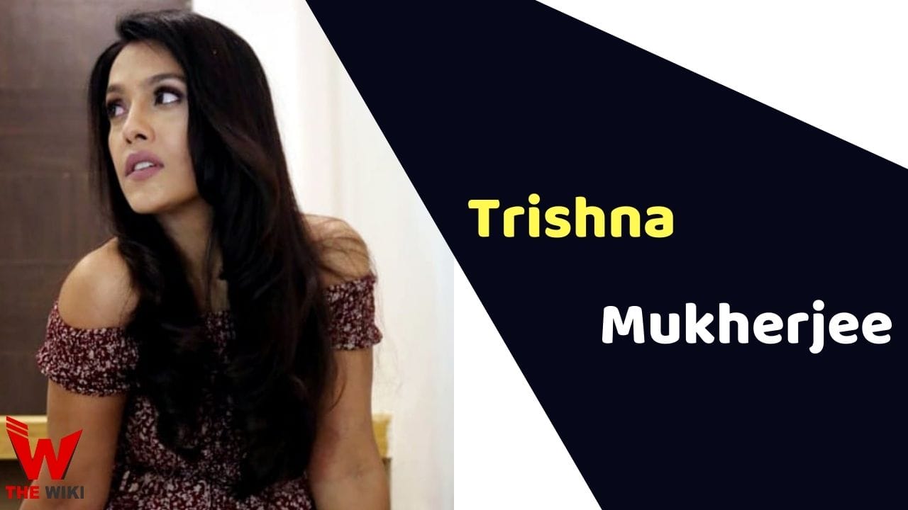 Trishna Mukherjee (Actress) Height, Weight, Age, Affairs, Biography & More