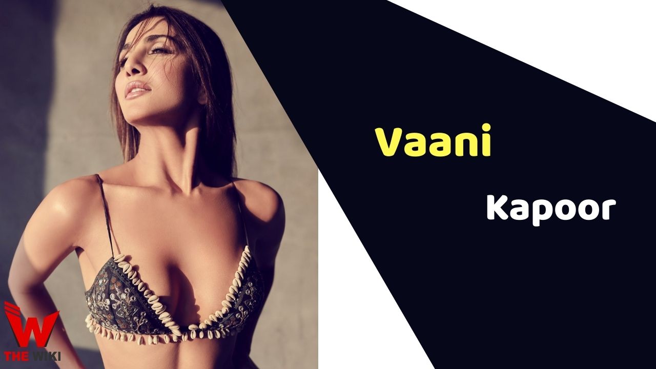Vaani Kapoor (Actress) Height, Weight, Age, Affairs, Biography & More