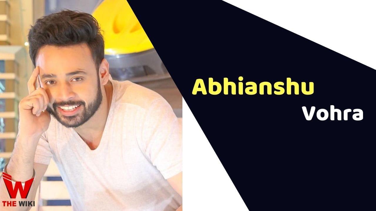 Abhianshu Vohra (Actor) Height, Weight, Age, Affairs, Biography & More