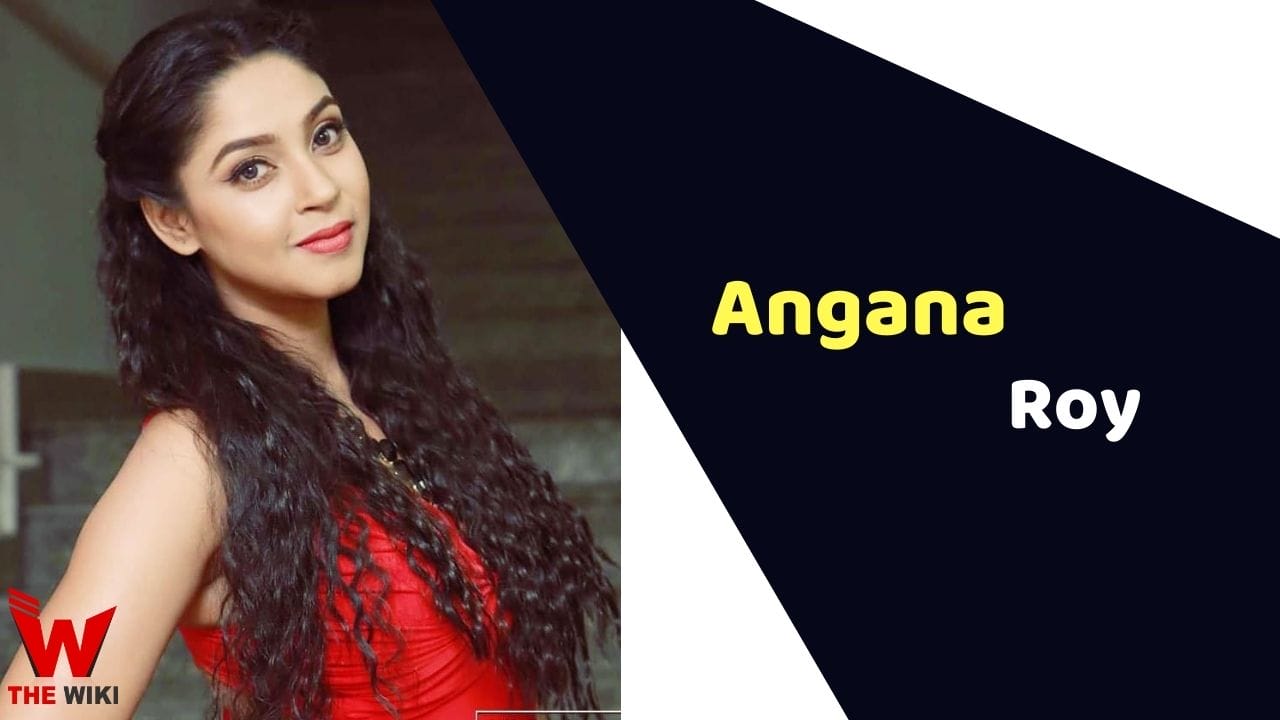 Angana Roy (Actress) Height, Weight, Age, Affairs, Biography & More
