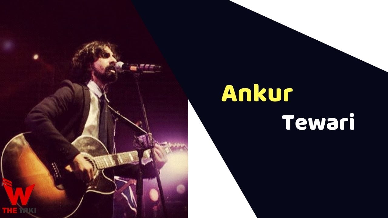 Ankur Tewari (Musician) Height, Weight, Age, Affairs, Biography & More