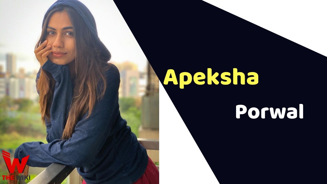 Apeksha Porwal (Actress) Height, Weight, Age, Affairs, Biography & More