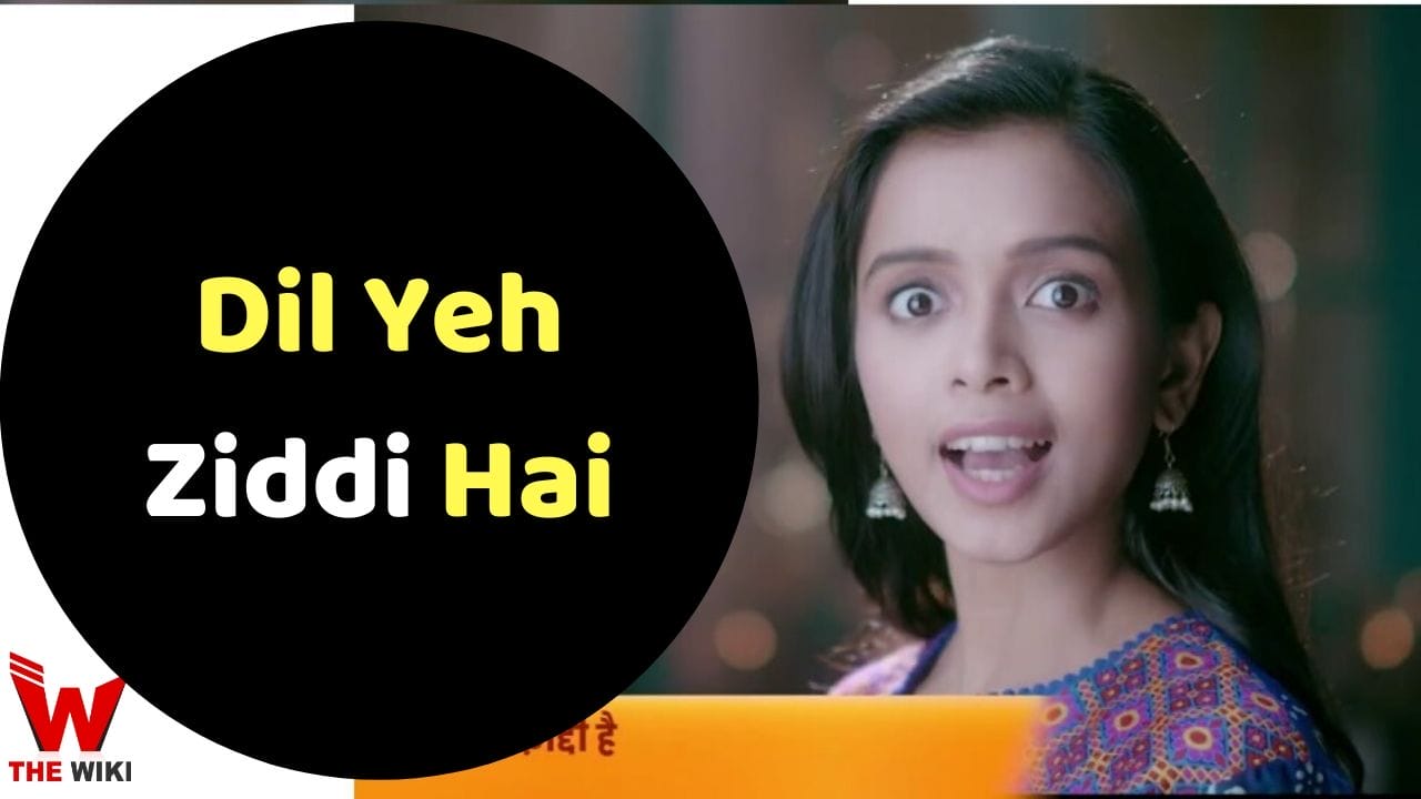 Dil Yeh Ziddi Hai (Zee TV) Serial Cast, Showtimes, Story, Real Name, Wiki & More