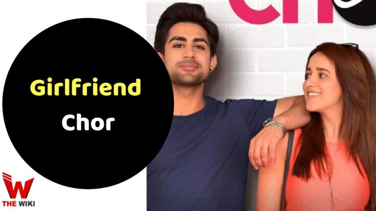 Girlfriend Chor (MX Player) Web Series History, Cast, Real Name, Wiki & More