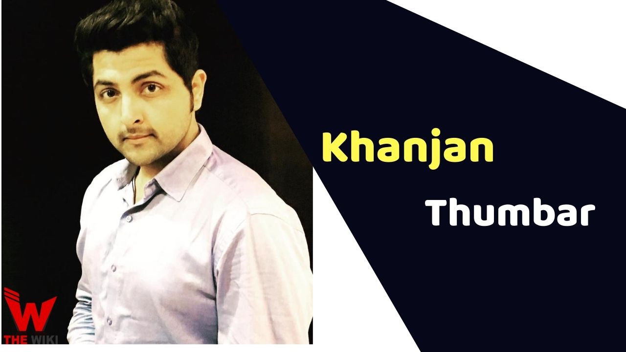 Khanjan Thumbar (Actor) Height, Weight, Age, Affairs, Biography & More