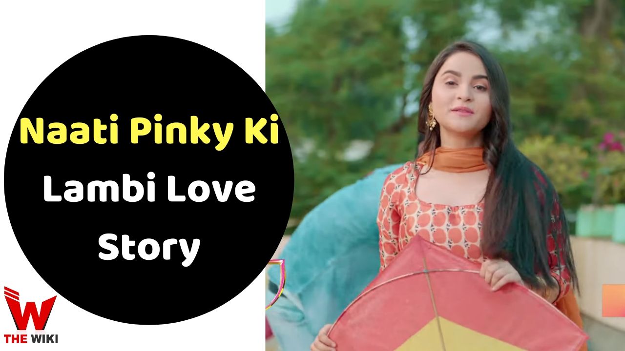 Naati Pinky Ki Lambi Love Story (Colors) TV Series Cast, Showtimes, Story, Real Name, Wiki & More