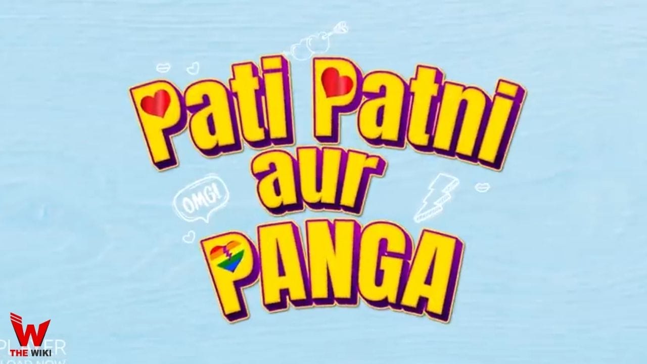 Pati Patni aur Panga (MX Player) Web Series History, Cast, Real Name, Wiki & More