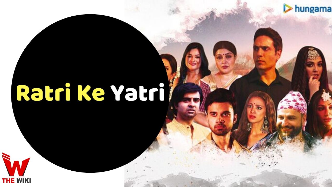 Ratri Ke Yatri (Hungama) Web Series Story, Cast, Real Name, Wiki & More