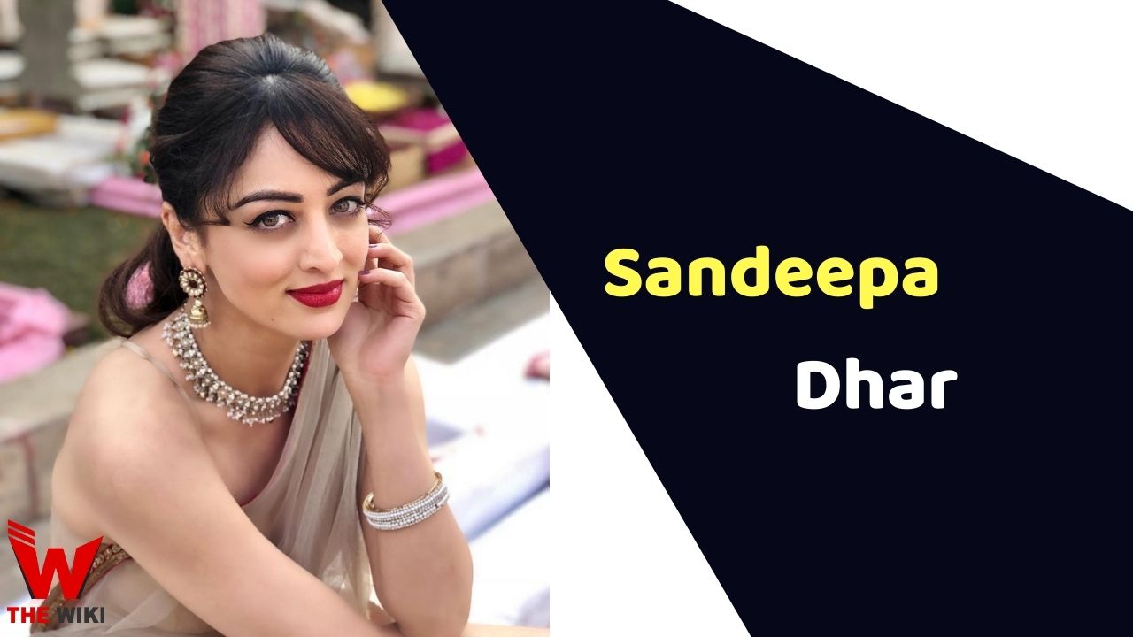 Sandeepa Dhar (Actress) Height, Weight, Age, Affairs, Biography & More