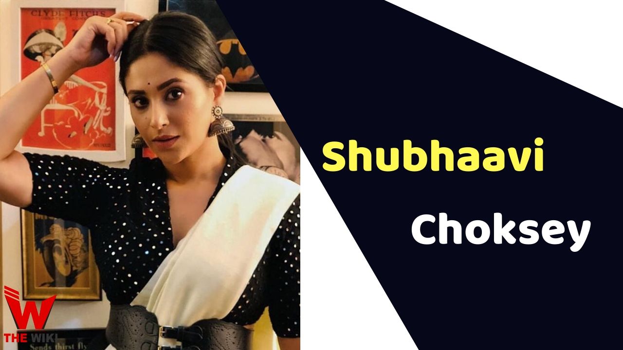 Shubhaavi Choksey (Actress) Height, Weight, Age, Affairs, Biography & More