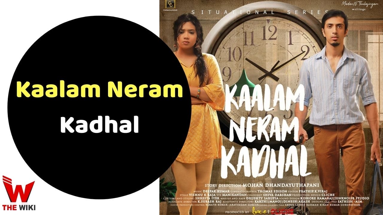 Story, cast, real name, wiki and more of Kaalam Neram Kadhal web series