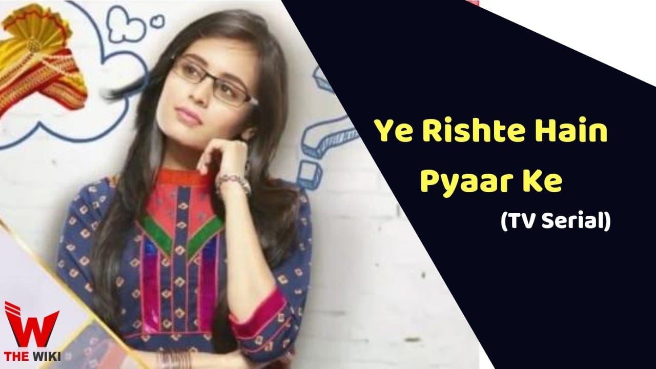 Yeh Rishtey Hain Pyaar Ke (Star Plus) TV Series History, Showtimes, Cast, Real Name, Wiki & More