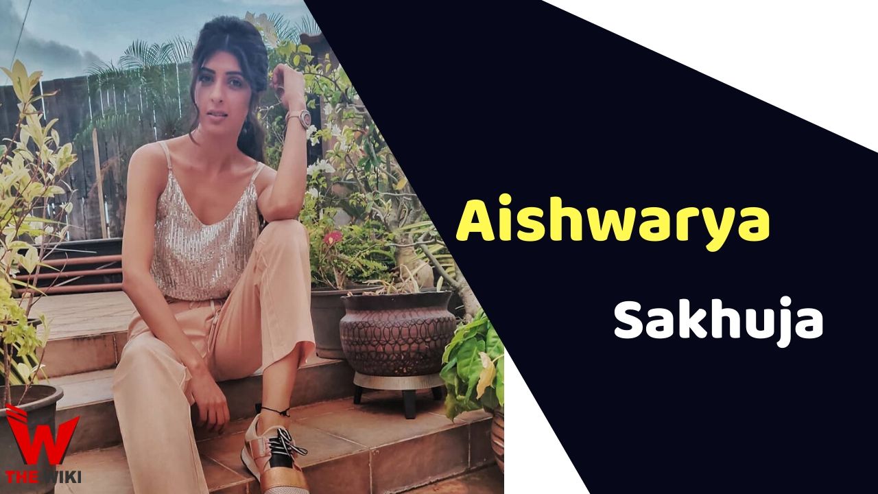 Aishwarya Sakhuja (Actress) Height, Weight, Age, Affairs, Biography & More