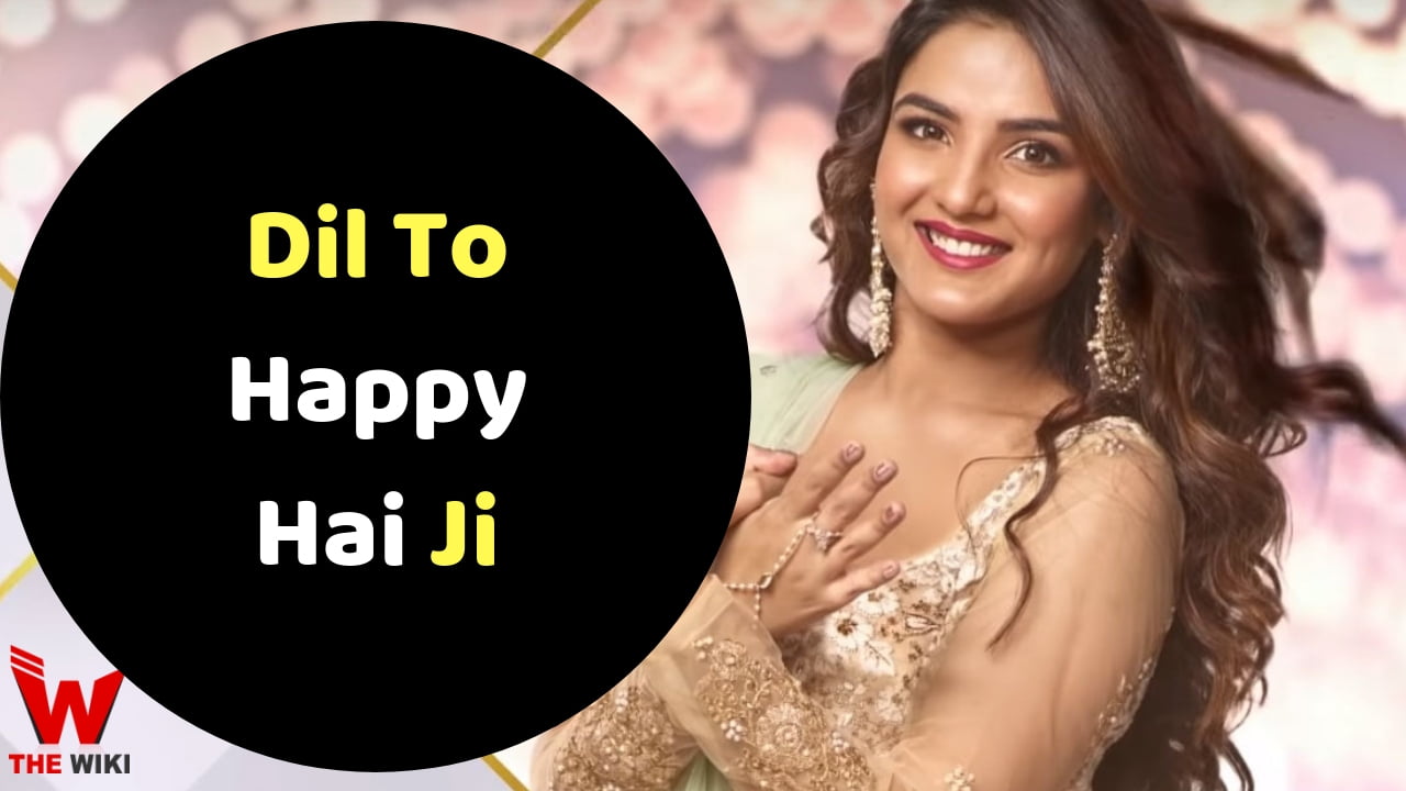 Dil To Happy Hai Ji (Star Plus) TV Series History, Showtimes, Cast, Real Name, Wiki & More