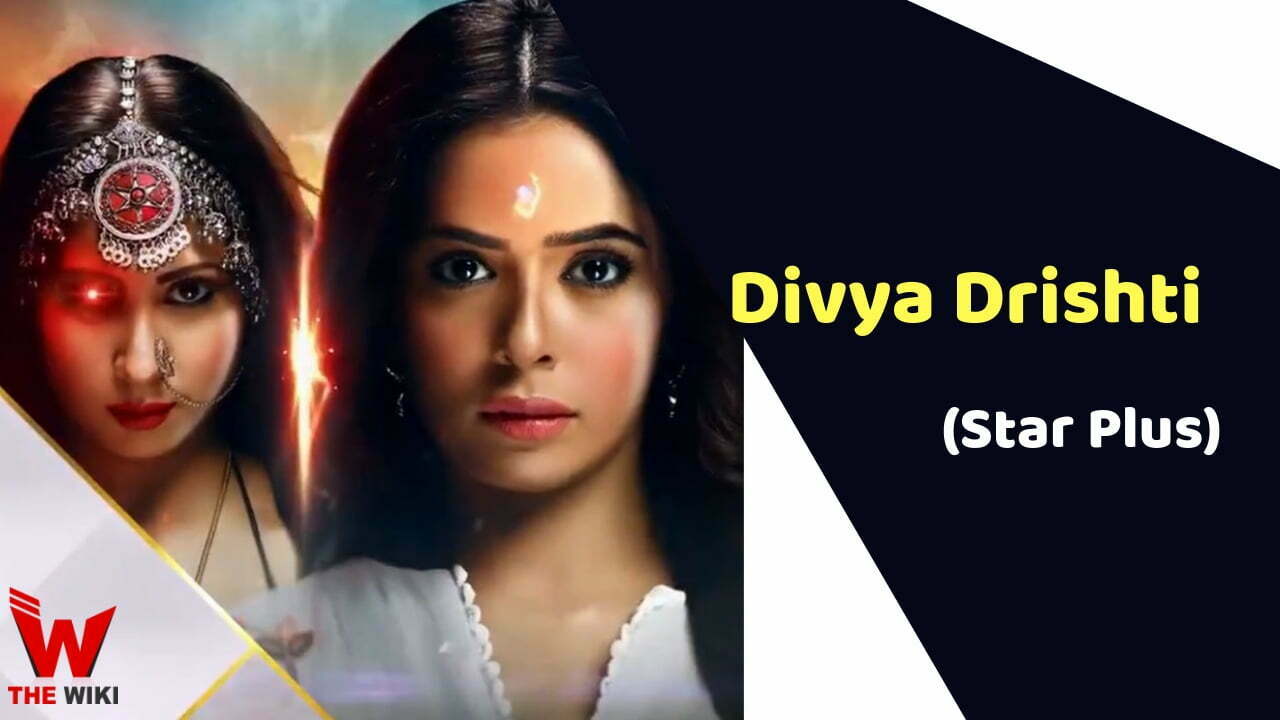 Divya Drishti (Star Plus) TV Series History, Showtimes, Cast, Real Name, Wiki & More